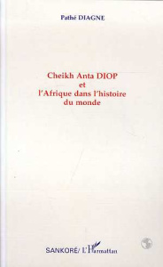 Cheikh Anta Diop et l'Afrique dans l'histoire du monde - Diagne Pathé