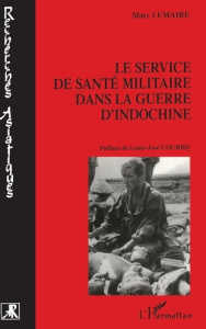 Le service de santé militaire dans la guerre d'Indochine. Le soutien santé des parachutistes, 1944-1 - Lemaire Marc ; Courbil Louis José