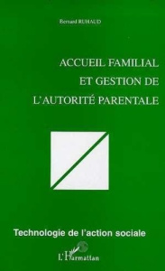 Accueil familial et gestion de l'autorité parentale - Ruhaud Bernard
