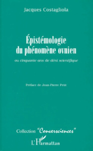 Épistémologie du phénomène ovnien ou Cinquante ans de déni scientifique - Costagliola Jacques
