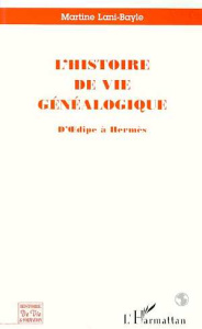 L'histoire de vie généalogique. D'Oedipe à Hermès - Lani-Bayle Martine ; Peretti André de ; Pineau Gas