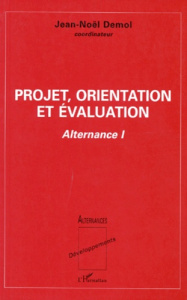 PROJET, ORIENTATION ET EVALUATION. Tome 1, Alternance - Demol Jean-Noël