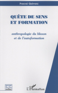 Quête de sens et formation. Anthropologie du blason et de l'autoformation - Galvani Pascal
