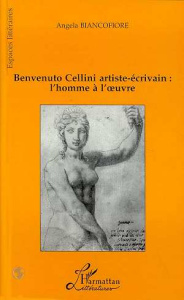 Benvenuto Cellini artiste-écrivain. L'homme à l'oeuvre - Biancofiore Angela