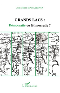 Grands lacs. Démocratie ou ethnocratie ? - Sindayigaya Jean-Marie