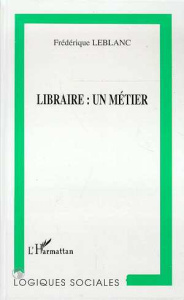 LIBRAIRE. Un métier - Leblanc Frédérique