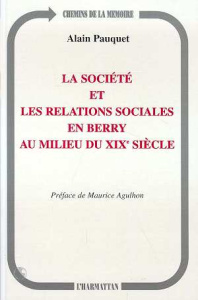 La société et les relations sociales en Berry au milieu du XIXe siècle - Pauquet Alain ; Agulhon Maurice
