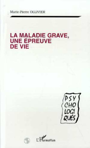 La maladie grave, une épreuve de vie - Ollivier Marie-Pierre ; Najman Albert