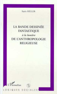La bande dessinée fantastique à la lumière de l'anthropologie religieuse - Heller Karin