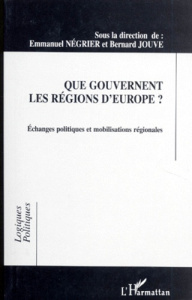 QUE GOUVERNENT LES REGIONS D'EUROPE ? Echanges politiques et mobilisations régionales - Jouve Bernard ; Négrier Emmanuel