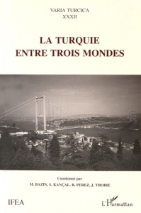 La Turquie entre trois mondes - Bazin Marcel ; Kançal Salgur ; Pérez Roland ; Thob