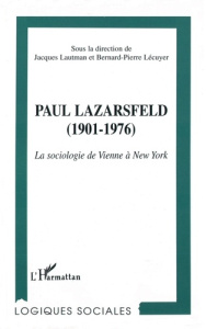 Paul Lazarsfeld, 1901-1976. La sociologie de Vienne à New-York - Lautman Jacques ; Lécuyer Bernard-Pierre