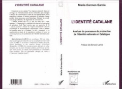 L'identité catalane. Analyse du processus de production de l'identité nationale en Catalogne - Garcia Marie-Carmen