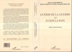 Guérir de la guerre et juger la paix. Actes du colloque international de philosophie tenu au siège d - Ivekovic Rada ; Poulain Jacques