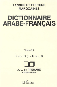Dictionnaire arabe-français. Langue et culture marocaines Tome 10, F-Q-G - Prémare Alfred-Louis de