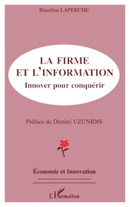 La firme et l'information. Innover pour conquérir - Laperche Blandine