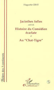Jacinthes folles. Suivi de "Histoire du comédien écarlate" et au "Chat-tigre" - Gray Huguette