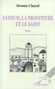 Fatoum, la prostituée et le saint - Charaf Dounia