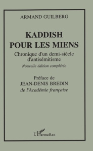 Kaddish pour les miens. Chronique d'un demi-siècle d'antisémitisme - Guilberg Armand