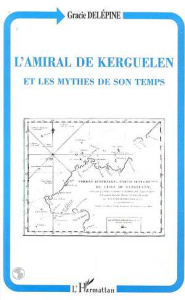 L'amiral de Kerguelen et les mythes de son temps - Delépine Gracie
