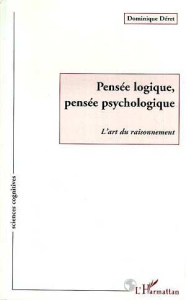 Pensée logique, pensée psychologique. L'art du raisonnement - Déret Dominique