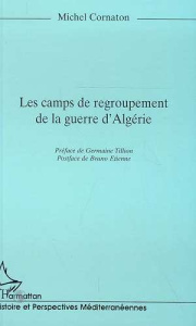 Les camps de regroupement de la guerre d'Algérie - Cornaton Michel