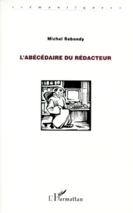 L'abécédaire du rédacteur - Rebondy Michel