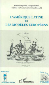 L'Amérique latine et les modèles européens - Lempérière Annick ; Lomné Georges ; Martinez Frédé