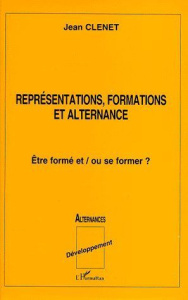 REPRESENTATIONS, FORMATIONS ET ALTERNANCE. Etre formé et/ou se former ? - Clénet Jean