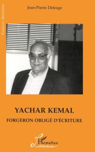 YACHAR KEMAL. Forgeron obligé d'écriture - Deléage Jean-Pierre