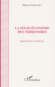 LA SOCIO-ECONOMIE DES TERRITOIRES. Expériences et théories - Zaoual Hassan