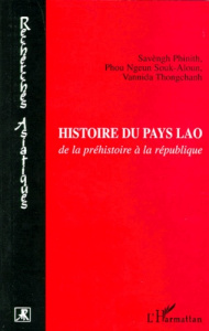 Histoire du pays Lao. De la préhistoire à la république - Phinith Savèngh ; Souk-Aloun Phou-Ngeun ; Thongcha