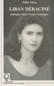 Liban déraciné. Immigrés dans l'autre Amérique - Abou Sélim