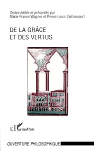 De la grâce et des vertus - Vaillancourt Pierre-Louis ; Wagner Marie-France