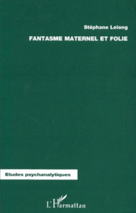 Fantasme maternel et folie - Lelong Stéphane
