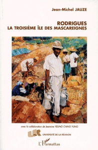 Rodrigues. La troisième île des Mascareignes - Jauze Jean-Michel