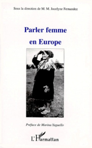 PARLER FEMME EN EUROPE. La femme, image et langage, de la tradition à l'oral quotidien - Fernandez-Vest M.M.Jocelyne