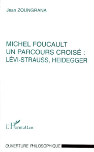 MICHEL FOUCAULT. Un parcours croisé, Lévi-Strauss, Heidegger - Zoungrana Jean