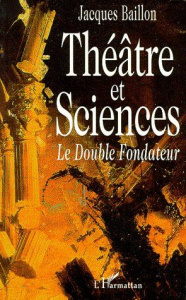 THEATRE ET SCIENCES. Le double fondateur - Baillon Jacques