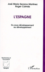 L'ESPAGNE. Du sous-développement au développement - Calmès Roger ; Serrano-Martinez José-Maria