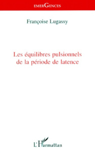 Les équilibres pulsionnels de la période de latence - Lugassy Françoise
