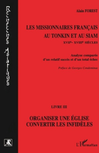 LES MISSIONNAIRES FRANCAIS AU TONKIN ET AU SIAM (XVIIEME-XVIIIEME SIECLES). Analyse comparée d'un re - Forest Alain