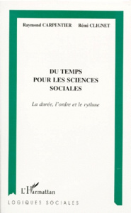 DU TEMPS POUR LES SCIENCES SOCIALES. La durée, l'ordre et le rythme - Carpentier Raymond ; Clignet Rémi