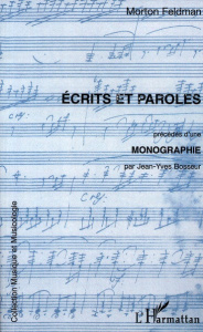 Ecrits et paroles. Précédés d'une Monographie - Feldman Morton ; Bosseur Jean-Yves