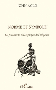 NORME ET SYMBOLE. Les fondements philosophiques de l'obligation - Aglo John