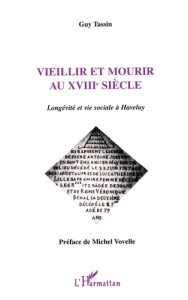 Vieillir et mourir au XVIIIe siècle. Longévité et vie sociale à Haveluy - Tassin Guy