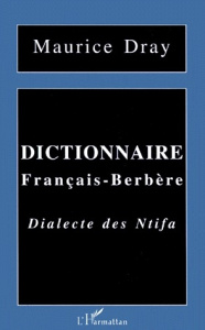 DICTIONNAIRE FRANCAIS-BERBERE. Dialecte des Ntifa - Dray Maurice