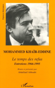 Le temps des refus. Entretiens - Khaïr-Eddine Mohammed ; Abboubi Abdellatif
