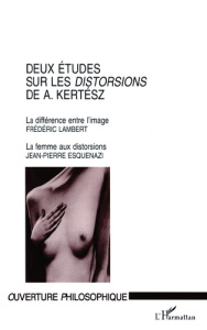 DEUX ETUDES SUR LES DISTORSIONS DE A. KERTESZ. La différence entre l'image, La femme aux distorsions - Lambert Frédéric