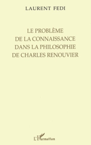 Le problème de la connaissance dans la philosophie de Charles Renouvier - Fedi Laurent